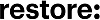 Restore:
